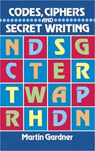 Codes, Ciphers and Secret Writing by Martin Gardner