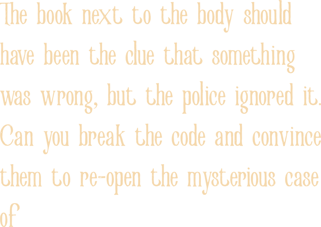 Teaser text: "The book next to the body should have been the clue that something was wrong, but the police ignored it. Can you break the code and convince them to re-open the mysterious case of" (the body in my library)